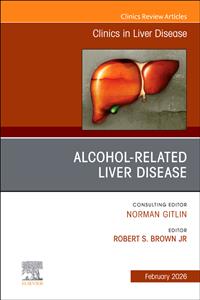 Alcohol-Related Liver Disease, An Issue of Clinics in Liver Disease: Volume 30-1 Alcohol-Related Liver Disease, An Issue of Clinics in Liver Disease: Volume 30-1