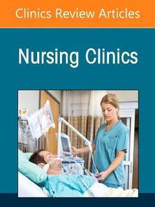 Nursing Clinics of North America, An Issue of Nursing Clinics: Volume 61-3 Nursing Clinics of North America, An Issue of Nursing Clinics: Volume 61-3