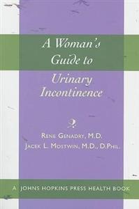 A Woman's Guide to Urinary Incontinence A Woman's Guide to Urinary Incontinence
