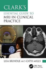 Clark's Essential Guide to MRI in Clinical Practice Clark's Essential Guide to MRI in Clinical Practice