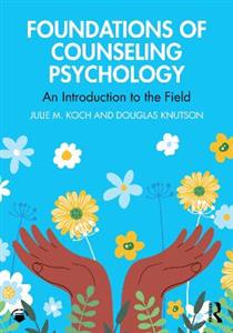 Foundations of Counseling Psychology: An Introduction to the Field Foundations of Counseling Psychology: An Introduction to the Field