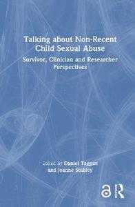 Talking about non-recent child sexual abuse: Survivor, Clinician and Researcher perspectives Talking about non-recent child sexual abuse: Survivor, Clinician and Researcher perspectives