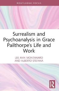 Surrealism and Psychoanalysis in Grace Pailthorpe's Life and Work Surrealism and Psychoanalysis in Grace Pailthorpe's Life and Work