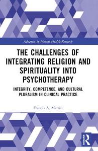 The Challenges of Integrating Religion and Spirituality into Psychotherapy: Integrity, Competence, and Cultural Pluralism in Clinical Practice The Challenges of Integrating Religion and Spirituality into Psychotherapy: Integrity, Competence, and Cultural Pluralism in Clinical Practice