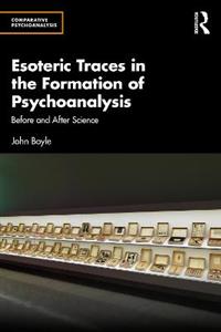 Esoteric Traces in the Formation of Psychoanalysis: Before and After Science Esoteric Traces in the Formation of Psychoanalysis: Before and After Science