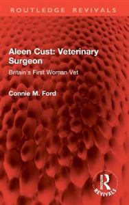 Aleen Cust Veterinary Surgeon: Britain's First Woman Vet Aleen Cust Veterinary Surgeon: Britain's First Woman Vet