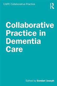 Collaborative Practice in Dementia Care Collaborative Practice in Dementia Care