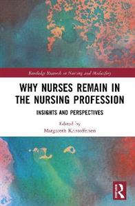 Why Nurses Remain in the Nursing Profession: Insights and Perspectives Why Nurses Remain in the Nursing Profession: Insights and Perspectives