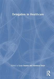 Delegation in Healthcare Delegation in Healthcare