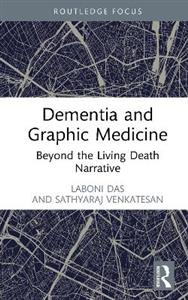 Dementia and Graphic Medicine: Beyond the Living Death Narrative Dementia and Graphic Medicine: Beyond the Living Death Narrative