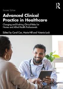 Advanced Clinical Practice in Healthcare: Changing and Evolving Clinical Roles for Nurses and Allied Health Professionals Advanced Clinical Practice in Healthcare: Changing and Evolving Clinical Roles for Nurses and Allied Health Professionals