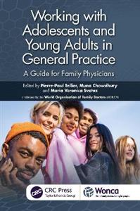 Working with Adolescents and Young Adults in General Practice: A Guide for Family Physicians Working with Adolescents and Young Adults in General Practice: A Guide for Family Physicians