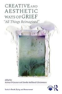 Creative and Aesthetic Ways of Grief: "All Things Reimagined" Creative and Aesthetic Ways of Grief: "All Things Reimagined"