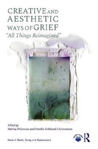 Creative and Aesthetic Ways of Grief: "All Things Reimagined" Creative and Aesthetic Ways of Grief: "All Things Reimagined"