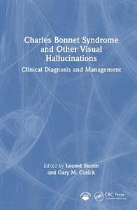Charles Bonnet Syndrome and Other Visual Hallucinations: Clinical Diagnosis and Management Charles Bonnet Syndrome and Other Visual Hallucinations: Clinical Diagnosis and Management
