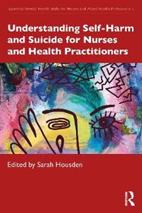 Understanding Self-Harm and Suicide for Nurses and Health Practitioners Understanding Self-Harm and Suicide for Nurses and Health Practitioners