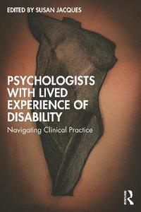 Psychologists with Lived Experience of Disability: Navigating Clinical Practice Psychologists with Lived Experience of Disability: Navigating Clinical Practice
