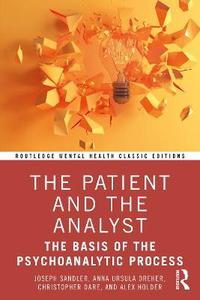 The Patient and the Analyst: The Basis of the Psychoanalytic Process The Patient and the Analyst: The Basis of the Psychoanalytic Process