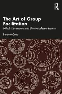 The Art of Group Facilitation: Difficult Conversations and Effective Reflective Practice The Art of Group Facilitation: Difficult Conversations and Effective Reflective Practice