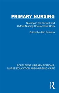 Primary Nursing: Nursing in the Burford and Oxford Nursing Development Units Primary Nursing: Nursing in the Burford and Oxford Nursing Development Units