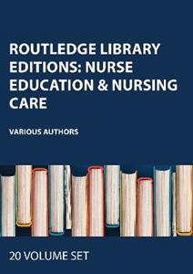 Routledge Library Editions: Nurse Education & Nursing Care Routledge Library Editions: Nurse Education & Nursing Care