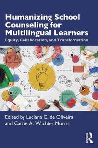 Humanizing School Counseling for Multilingual Learners: Equity, Collaboration, and Transformation Humanizing School Counseling for Multilingual Learners: Equity, Collaboration, and Transformation