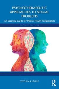 Psychotherapeutic Approaches to Sexual Problems: An Essential Guide for Mental Health Professionals Psychotherapeutic Approaches to Sexual Problems: An Essential Guide for Mental Health Professionals
