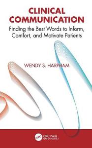 Clinical Communication: Finding the Best Words to Inform, Comfort, and Motivate Patients Clinical Communication: Finding the Best Words to Inform, Comfort, and Motivate Patients