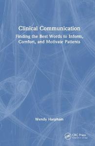 Clinical Communication: Finding the Best Words to Inform, Comfort, and Motivate Patients Clinical Communication: Finding the Best Words to Inform, Comfort, and Motivate Patients
