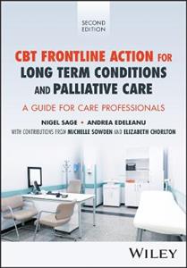 CBT Frontline Action for Long-Term Conditions and Palliative Care: A Guide for Care Professionals CBT Frontline Action for Long-Term Conditions and Palliative Care: A Guide for Care Professionals
