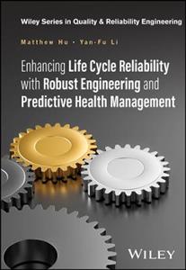 Enhancing Life Cycle Reliability with Robust Engineering and Predictive Health Management Enhancing Life Cycle Reliability with Robust Engineering and Predictive Health Management