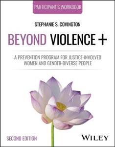 Beyond Violence+: A Prevention Program for Justice-Involved Women and Gender-Diverse People, Participant's Workbook Beyond Violence+: A Prevention Program for Justice-Involved Women and Gender-Diverse People, Participant's Workbook