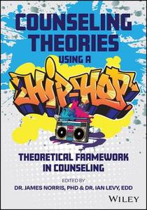 Counseling Theories: Using a Hip Hop Theoretical Framework in Counseling Practice Counseling Theories: Using a Hip Hop Theoretical Framework in Counseling Practice