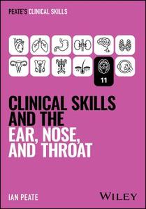 Clinical Skills and the Ear, Nose, and Throat Clinical Skills and the Ear, Nose, and Throat
