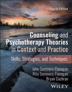 Counseling and Psychotherapy Theories in Context and Practice: Skills, Strategies, and Techniques Counseling and Psychotherapy Theories in Context and Practice: Skills, Strategies, and Techniques