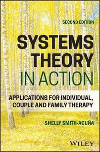 Systems Theory in Action: Applications for Individual, Couple, and Family Therapy Systems Theory in Action: Applications for Individual, Couple, and Family Therapy
