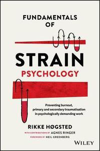 Fundamentals of Strain Psychology: Preventing Burnout, Primary and Secondary Traumatisation in Psychologically Demanding Work Fundamentals of Strain Psychology: Preventing Burnout, Primary and Secondary Traumatisation in Psychologically Demanding Work