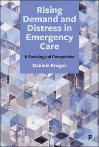 Rising Demand and Distress in Emergency Care: A Sociological Perspective Rising Demand and Distress in Emergency Care: A Sociological Perspective