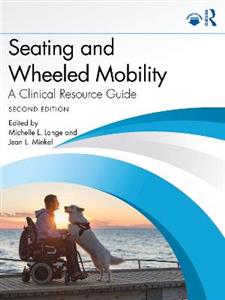 Seating and Wheeled Mobility: A Clinical Resource Guide Seating and Wheeled Mobility: A Clinical Resource Guide