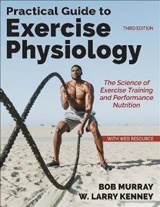 Practical Guide to Exercise Physiology: The Science of Exercise Training and Performance Nutrition Practical Guide to Exercise Physiology: The Science of Exercise Training and Performance Nutrition