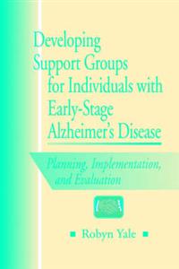 Developing Support Groups for Individuals with Early-Stage Alzheimer's Disease Developing Support Groups for Individuals with Early-Stage Alzheimer's Disease