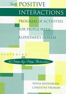 The Positive Interactions Program of Activities for People with Alzheimer's Disease The Positive Interactions Program of Activities for People with Alzheimer's Disease